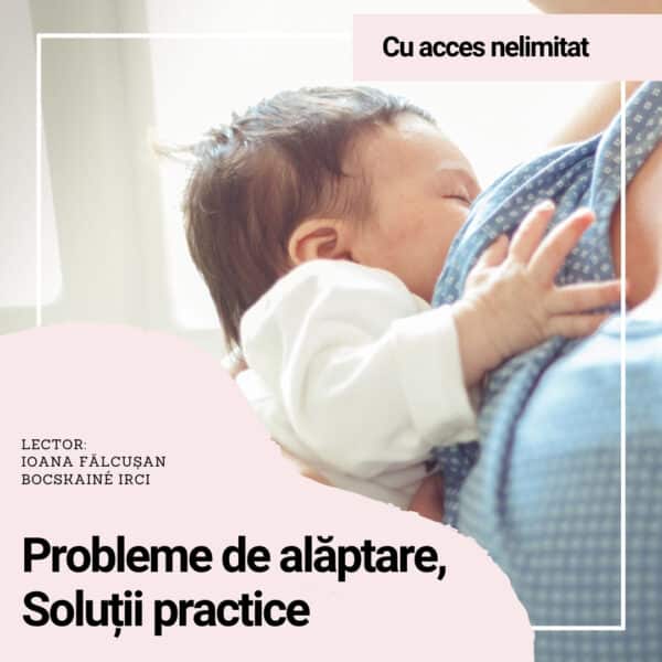 Probleme de alăptare - Soluții practice - Curs online